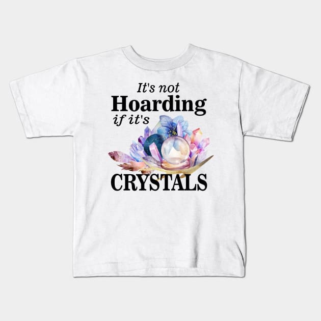 Its not hoarding if its crystals Kids T-Shirt by pickledpossums